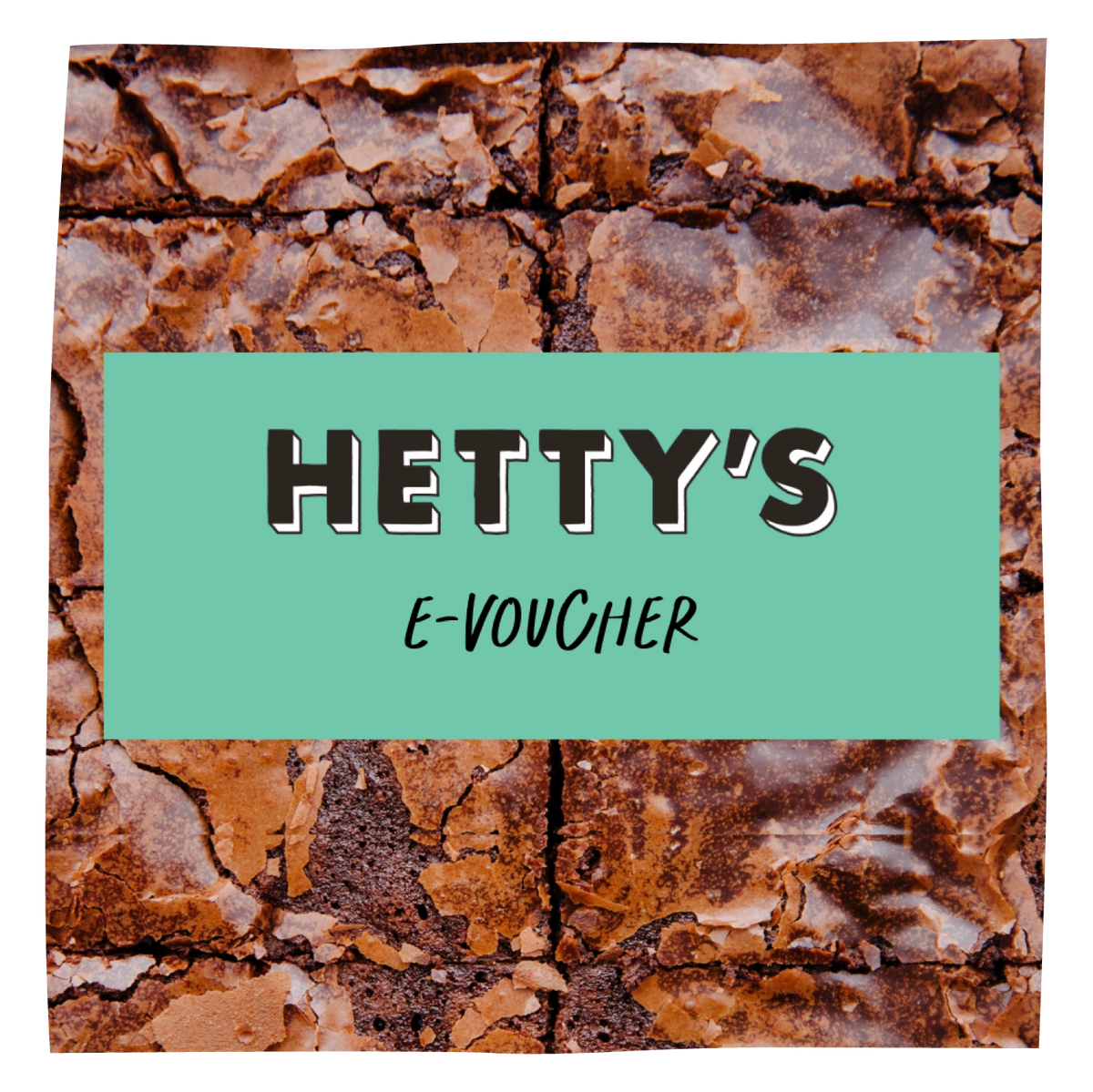 A square graphic with a close-up brownie photo background and a centered mint-green label reading “HETTY’S E-VOUCHER” in black and white text.